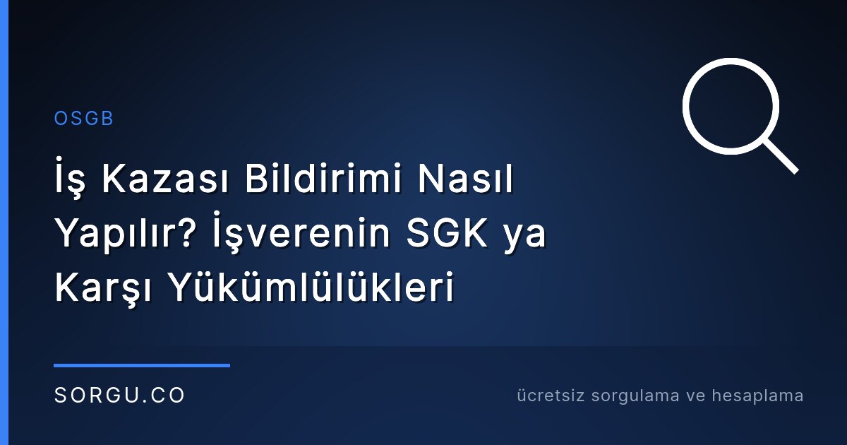 İş Kazası Bildirimi Nasıl Yapılır? İşverenin SGK ya Karşı Yükümlülükleri