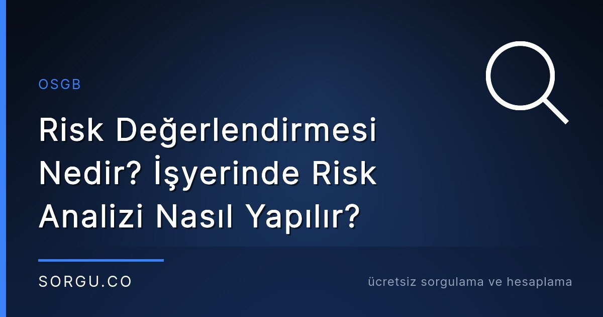 Risk Değerlendirmesi Nedir? İşyerinde Risk Analizi Nasıl Yapılır?