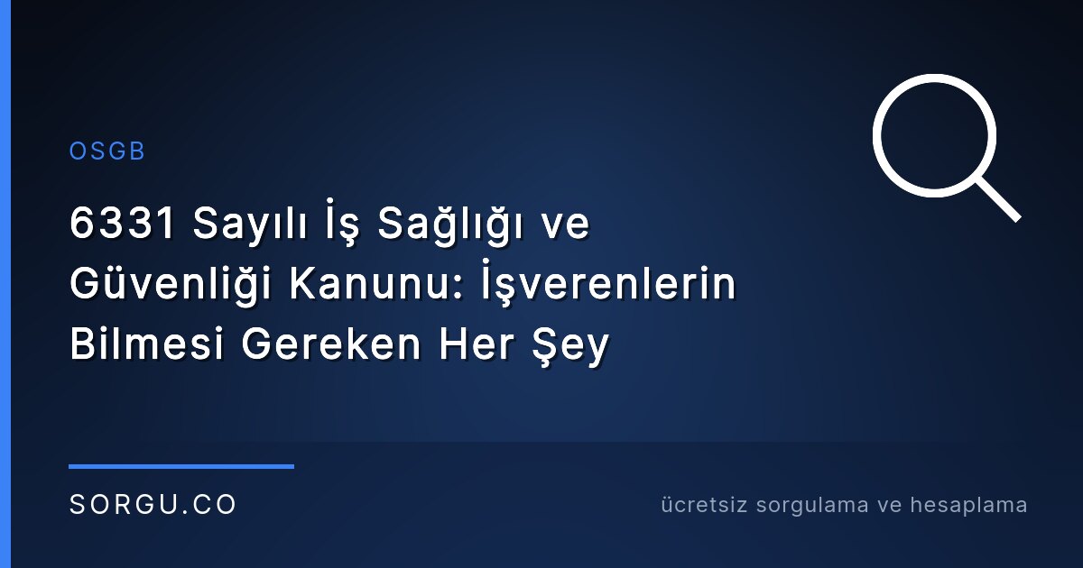 6331 Sayılı İş Sağlığı ve Güvenliği Kanunu: İşverenlerin Bilmesi Gereken Her Şey