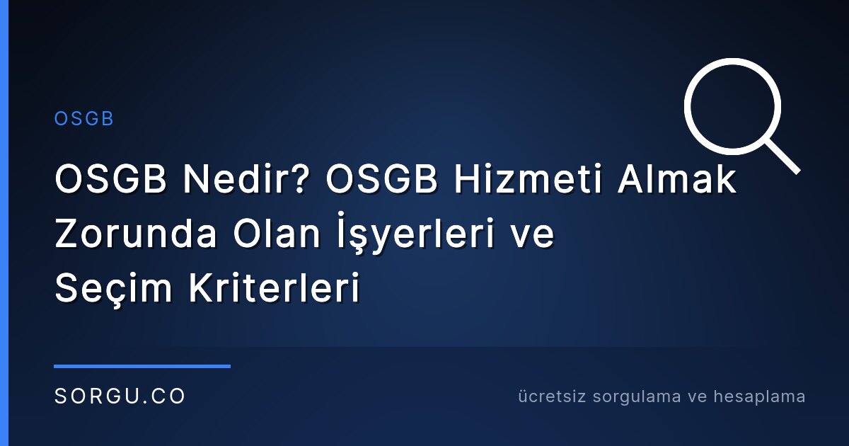OSGB Nedir? OSGB Hizmeti Almak Zorunda Olan İşyerleri ve Seçim Kriterleri