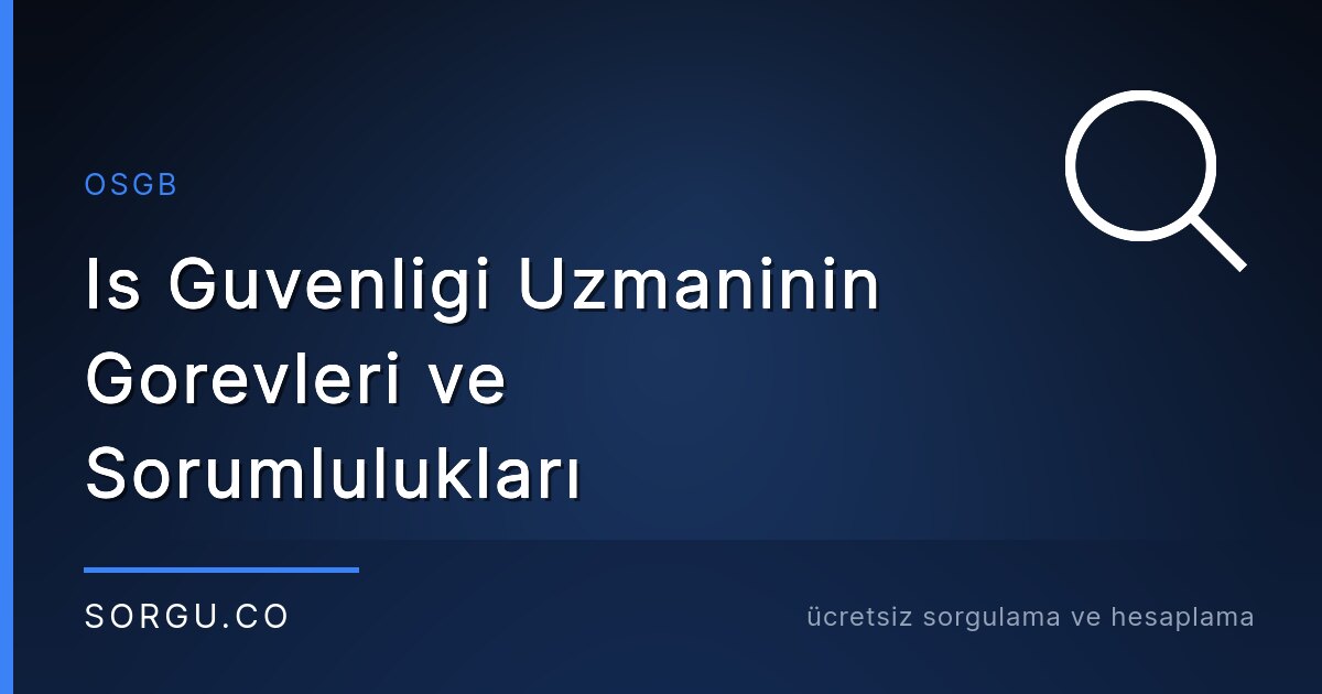 İş Güvenliği Uzmanının Görevleri ve Sorumlulukları