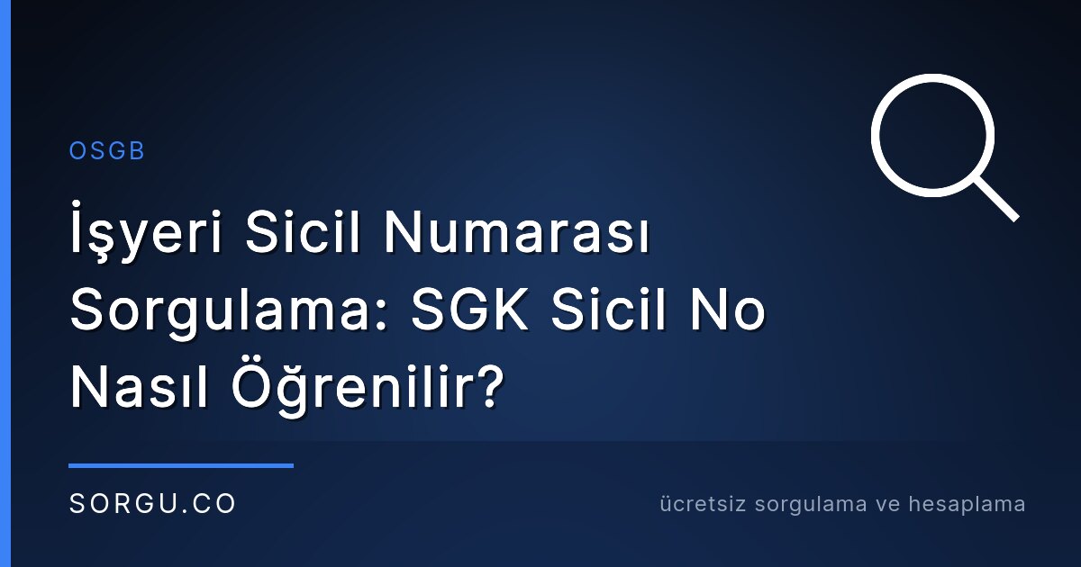 İşyeri Sicil Numarası Sorgulama: SGK Sicil No Nasıl Öğrenilir?
