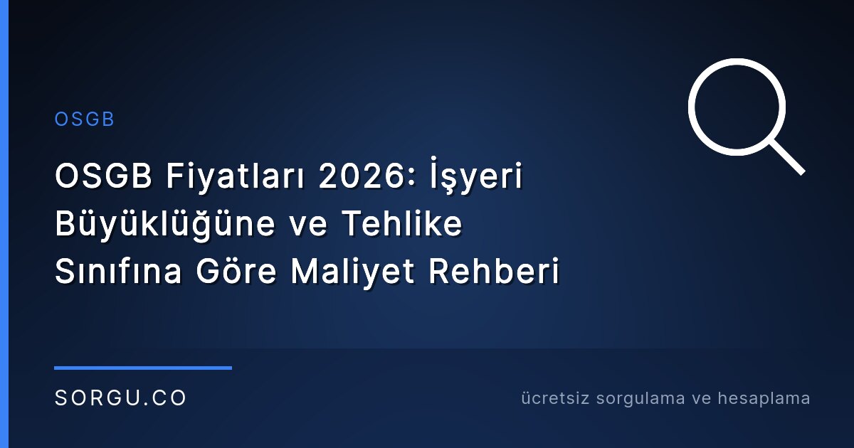 OSGB Fiyatları 2026: İşyeri Büyüklüğüne ve Tehlike Sınıfına Göre Maliyet Rehberi
