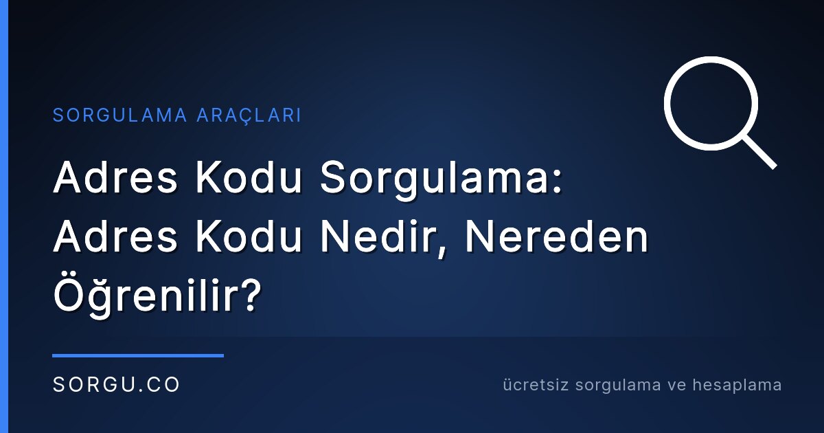 Adres Kodu Sorgulama: Adres Kodu Nedir, Nereden Öğrenilir?