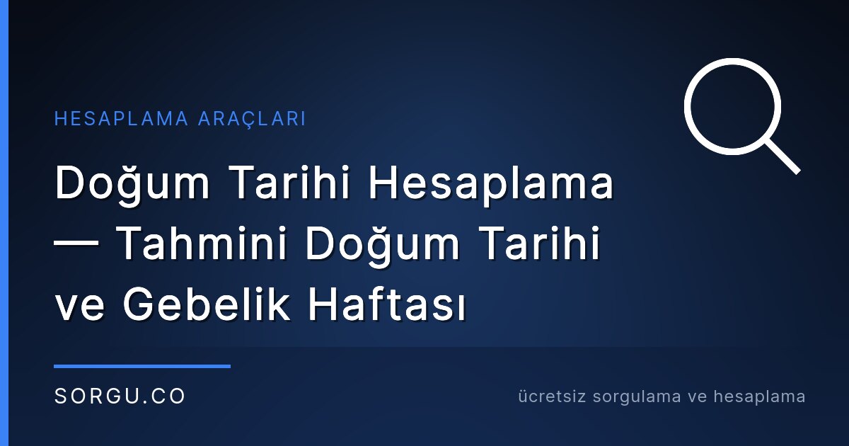 Doğum Tarihi Hesaplama — Tahmini Doğum Tarihi ve Gebelik Haftası