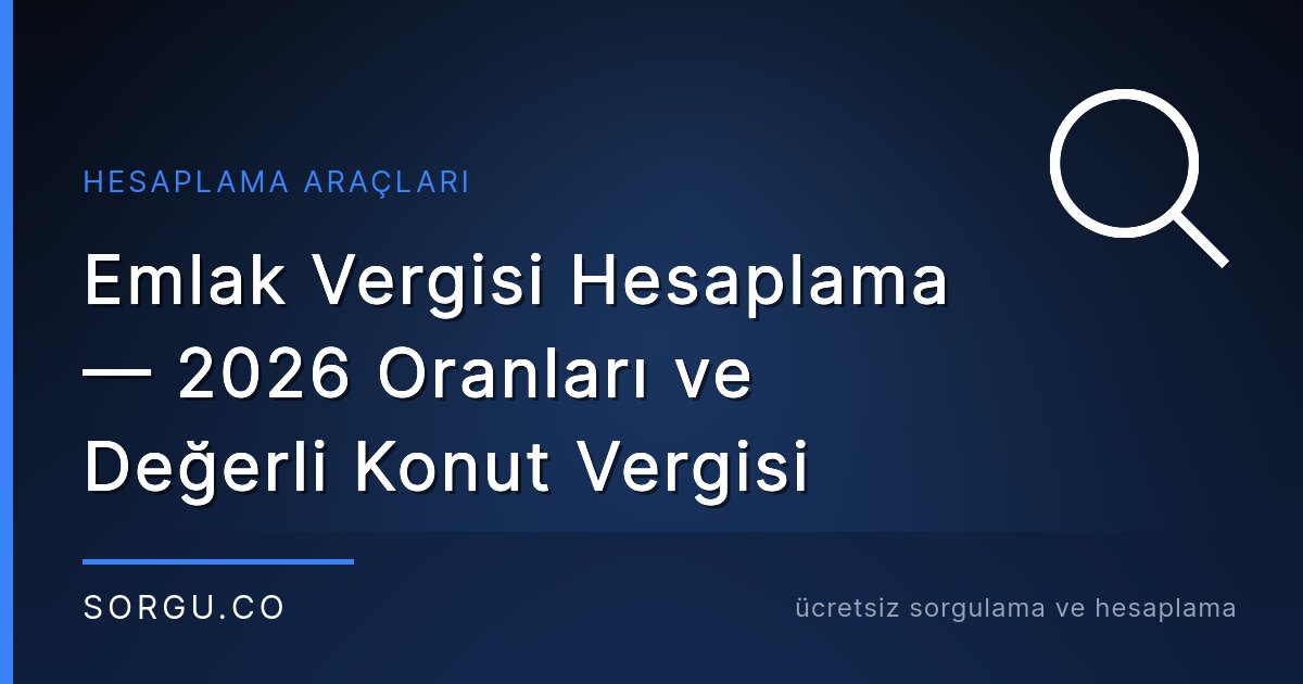 Emlak Vergisi Hesaplama — 2026 Oranları ve Değerli Konut Vergisi