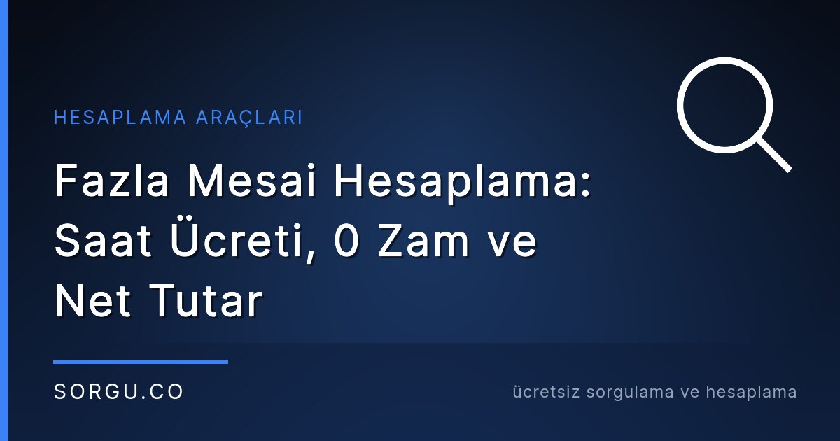 Fazla Mesai Hesaplama: Saat Ücreti, %50 Zam ve Net Tutar