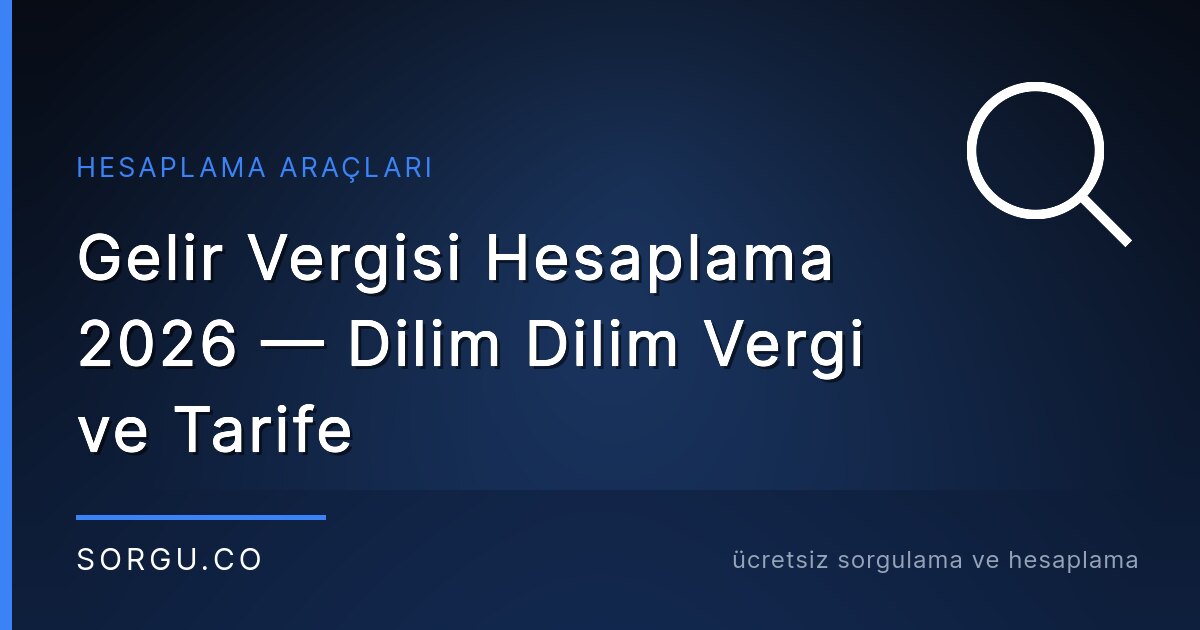 Gelir Vergisi Hesaplama 2026 — Dilim Dilim Vergi ve Tarife