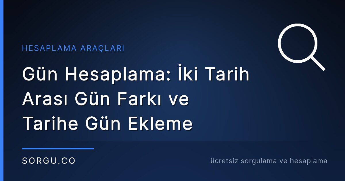 Gün Hesaplama: İki Tarih Arası Gün Farkı ve Tarihe Gün Ekleme