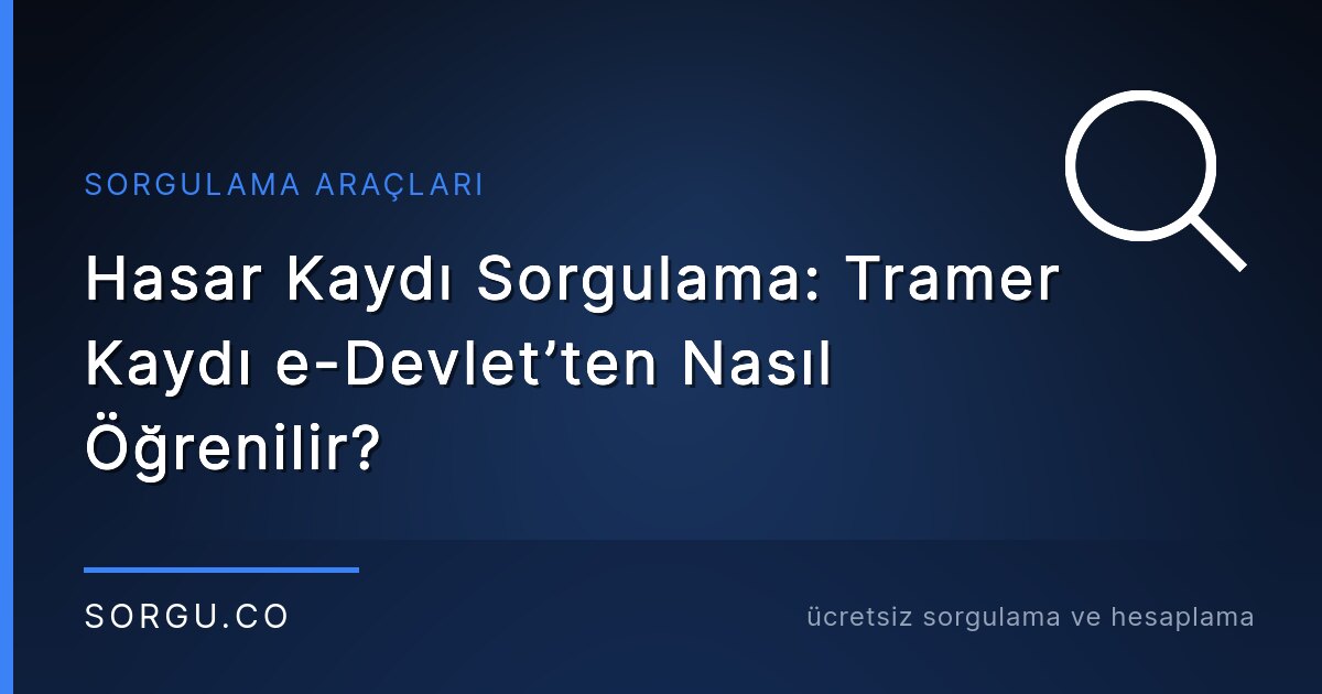 Hasar Kaydı Sorgulama: Tramer Kaydı e-Devlet’ten Nasıl Öğrenilir?