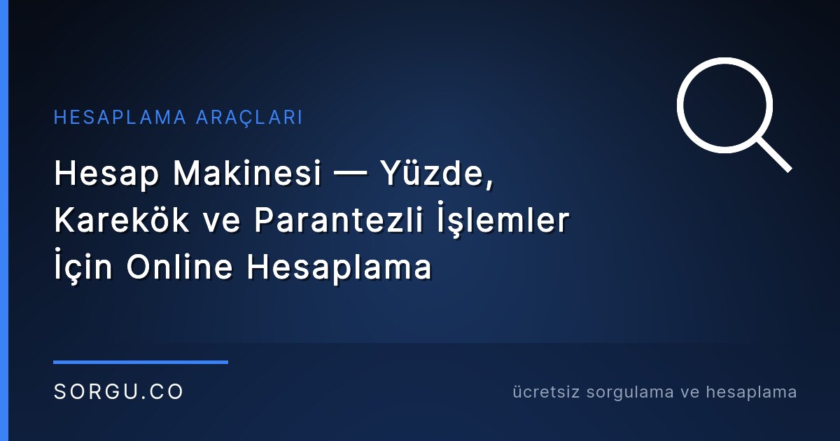 Hesap Makinesi — Yüzde, Karekök ve Parantezli İşlemler İçin Online Hesaplama