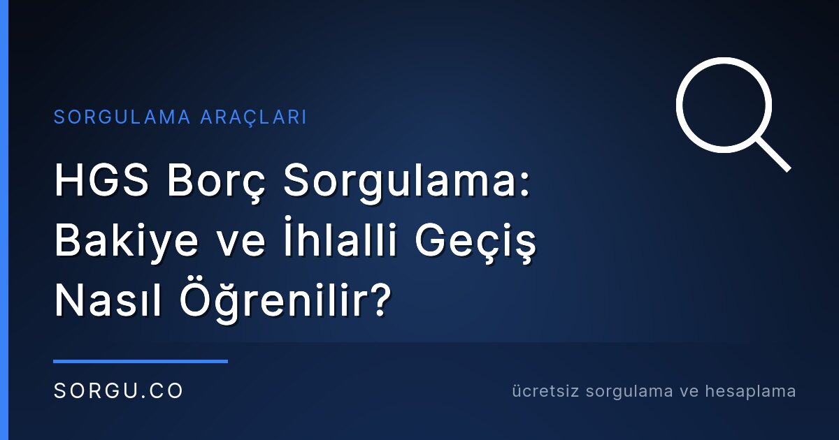 HGS Borç Sorgulama: Bakiye ve İhlalli Geçiş Nasıl Öğrenilir?