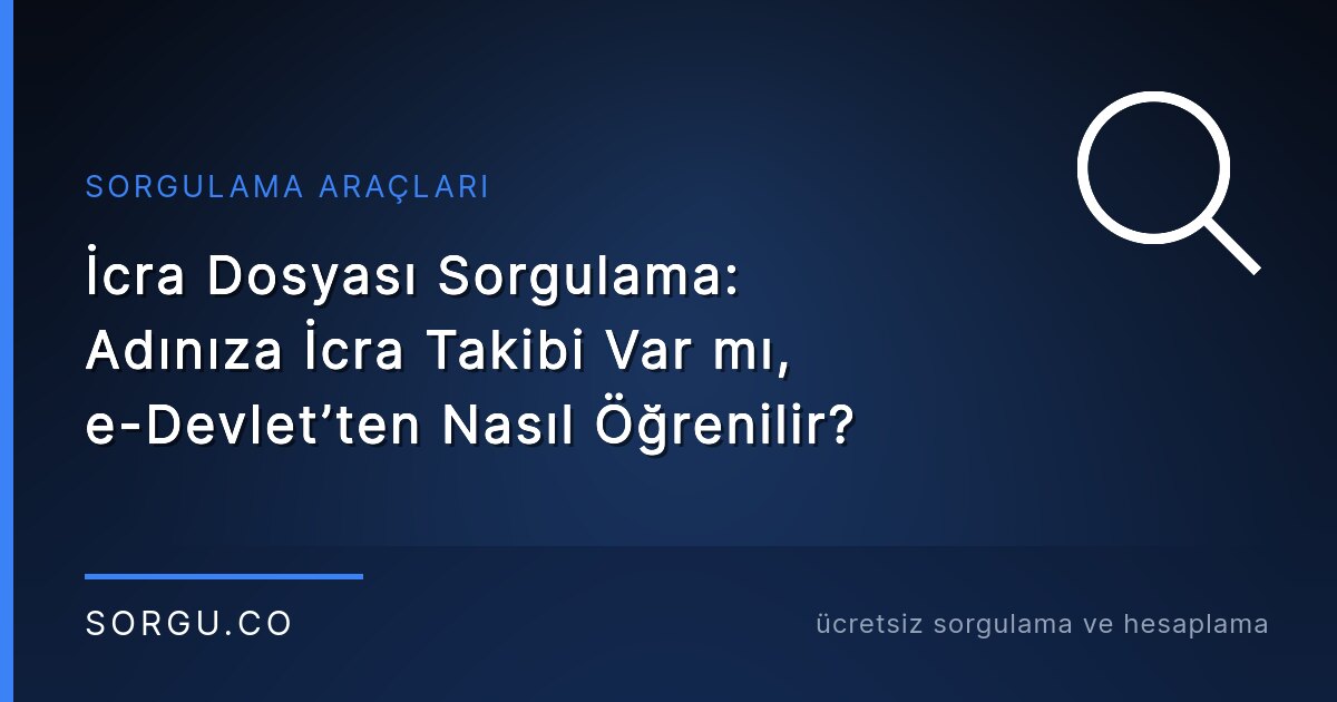 İcra Dosyası Sorgulama: Adınıza İcra Takibi Var mı, e-Devlet’ten Nasıl Öğrenilir?