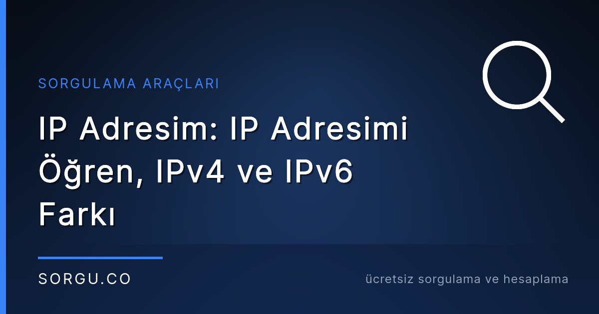 IP Adresim: IP Adresimi Öğren, IPv4 ve IPv6 Farkı