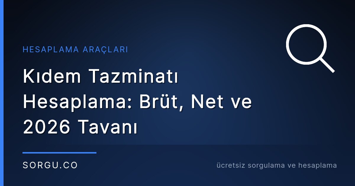 Kıdem Tazminatı Hesaplama: Brüt, Net ve 2026 Tavanı