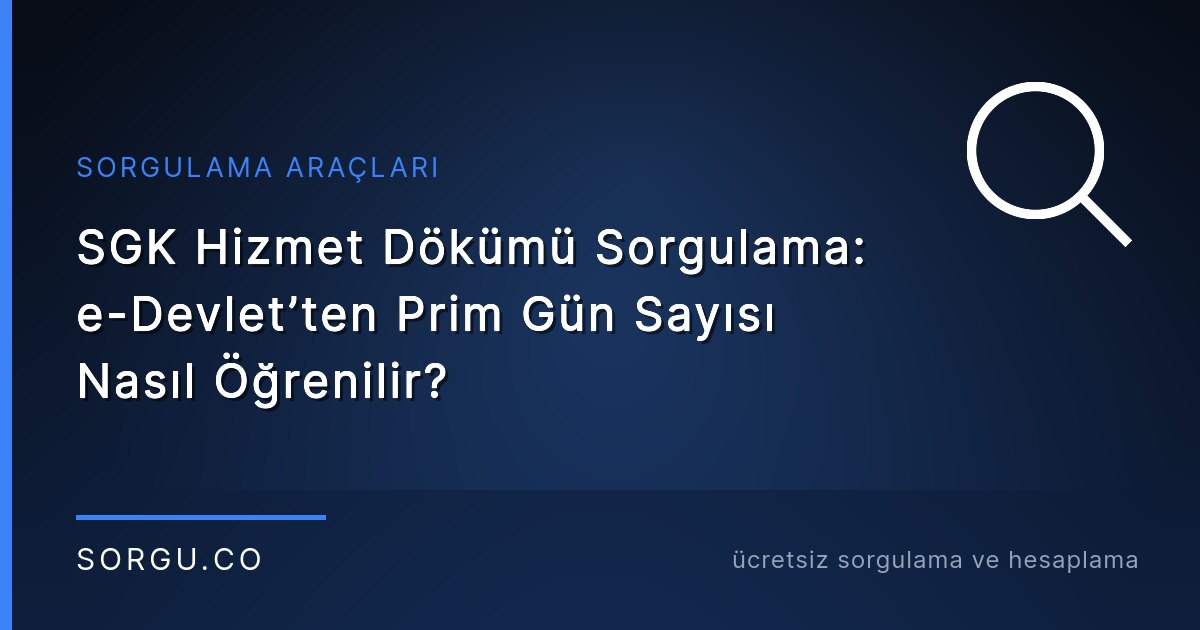 SGK Hizmet Dökümü Sorgulama: e-Devlet’ten Prim Gün Sayısı Nasıl Öğrenilir?