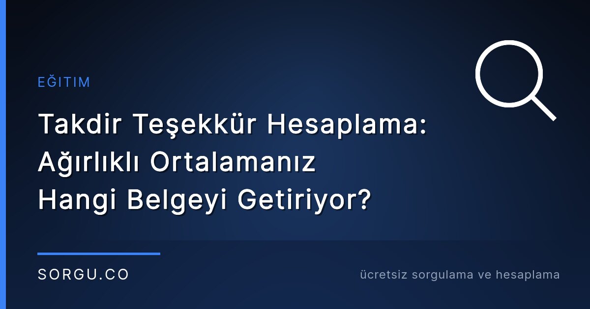 Takdir Teşekkür Hesaplama: Ağırlıklı Ortalamanız Hangi Belgeyi Getiriyor?