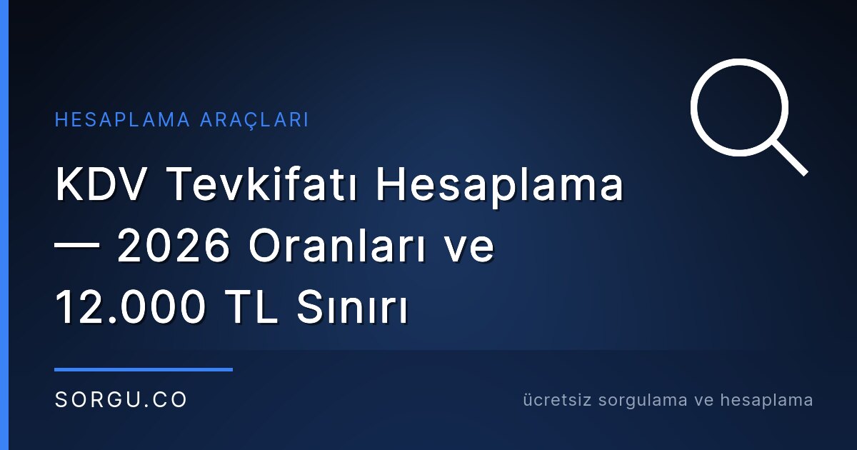 KDV Tevkifatı Hesaplama — 2026 Oranları ve 12.000 TL Sınırı