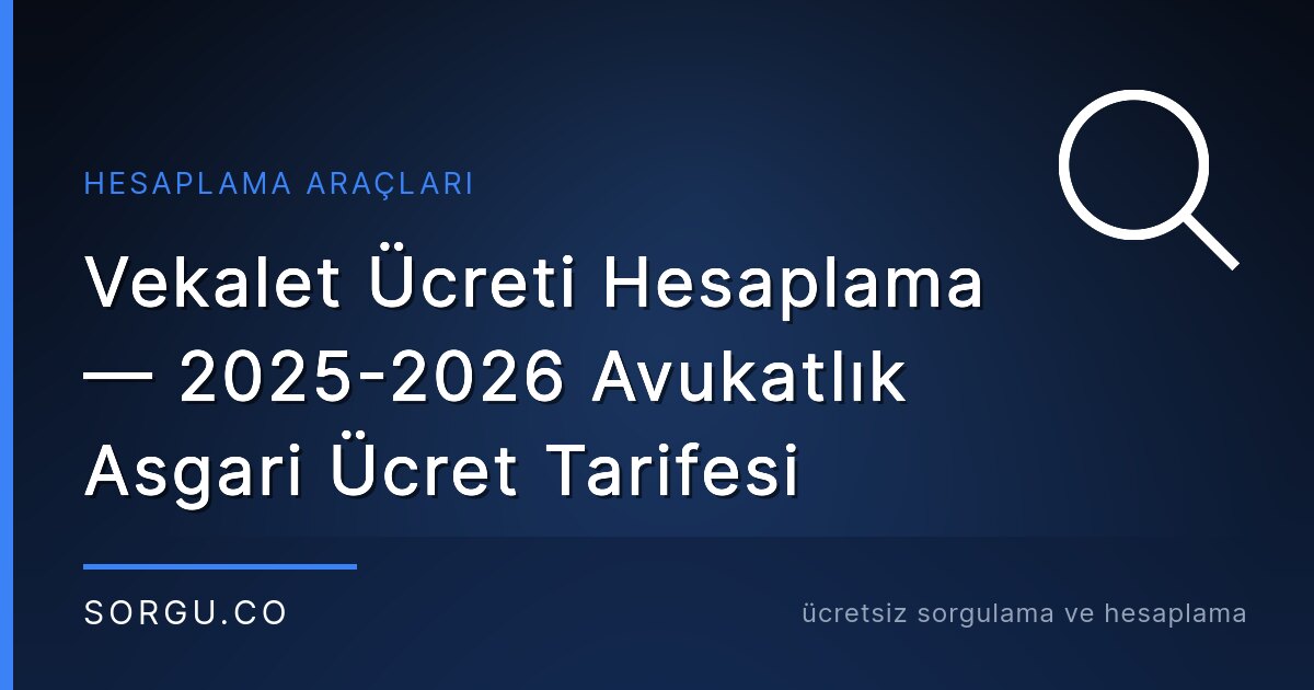 Vekalet Ücreti Hesaplama — 2025-2026 Avukatlık Asgari Ücret Tarifesi