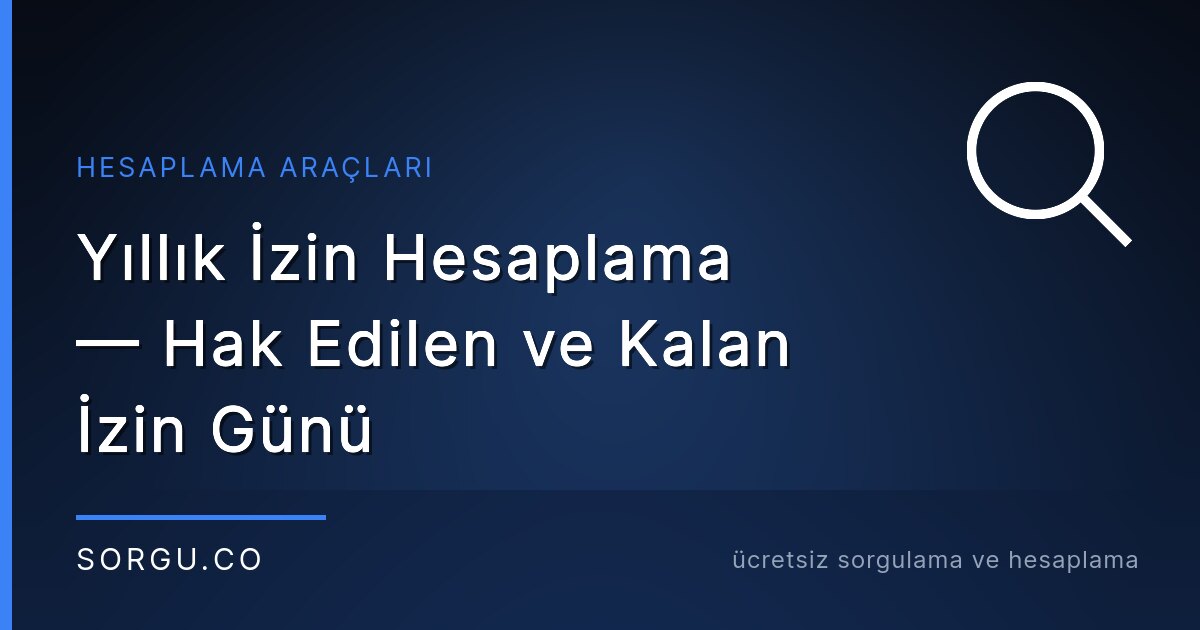 Yıllık İzin Hesaplama — Hak Edilen ve Kalan İzin Günü (2026)
