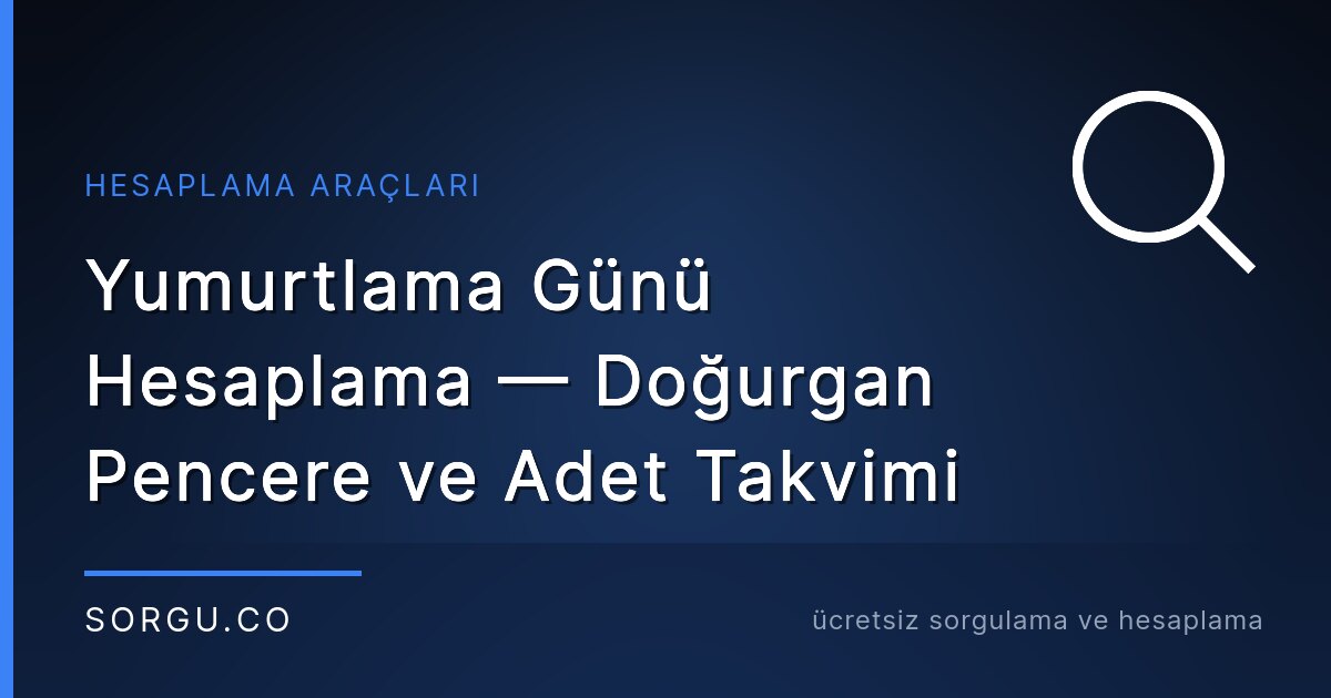 Yumurtlama Günü Hesaplama — Doğurgan Pencere ve Adet Takvimi