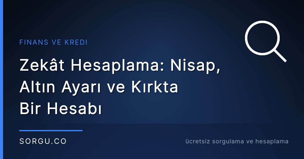 Zekât Hesaplama: Nisap, Altın Ayarı ve Kırkta Bir Hesabı